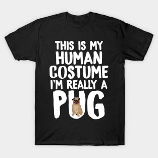 This is my human costume I'm really a pug T-Shirt